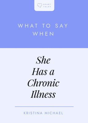 bokomslag What to Say When She Has a Chronic Illness