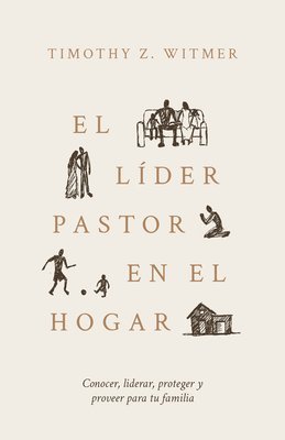 bokomslag El Líder Pastor En El Hogar: Conocer, Liderar, Proteger Y Proveer Para Tu Familia