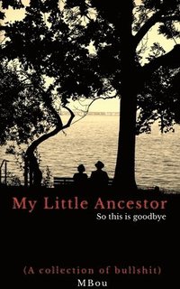 bokomslag My Little Ancestor - So this is goodbye