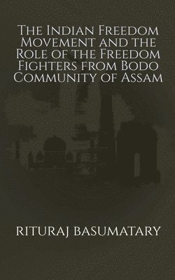 The Indian Freedom Movement and the Role of the Freedom Fighters from Bodo Community of Assam 1