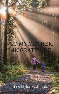 To My Mother, In Gratitude 1