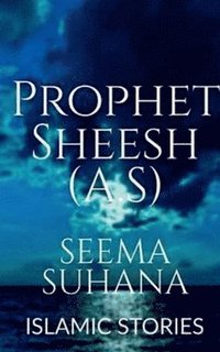 bokomslag Prophet Sheesh (A.S) (Alaihi Salam )