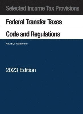 bokomslag Selected Income Tax Provisions, Federal Transfer Taxes, Code and Regulations, 2023
