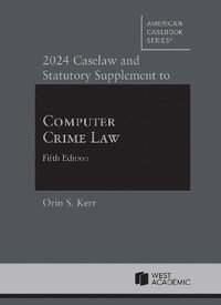 bokomslag 2024 Caselaw and Statutory Supplement to Computer Crime Law