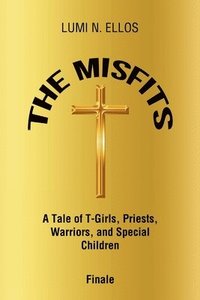 bokomslag The Misfits: A Tale of T-Girls, Priests, Warriors, and Special Children Finale