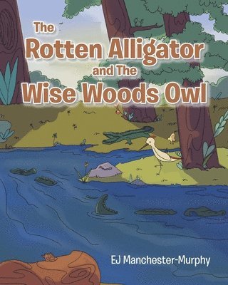 bokomslag The Rotten Alligator and the Wise Woods Owl