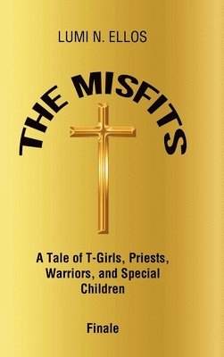 bokomslag The Misfits: A Tale of T-Girls, Priests, Warriors, and Special Children Finale