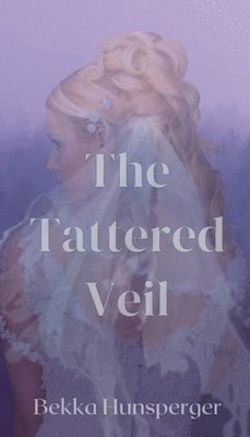 Bekka Hunsperger, Hunsperger,Bekka, - Tattered Veil, Häftad