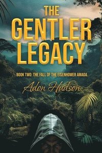 bokomslag The Gentler Legacy Book Two: The Fall of the Eisenhower Amada