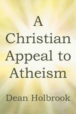 A Christian Appeal to Atheism 1