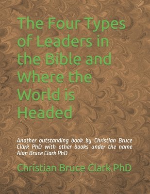 bokomslag Four Types of Leaders in the Bible and Where the World is Headed