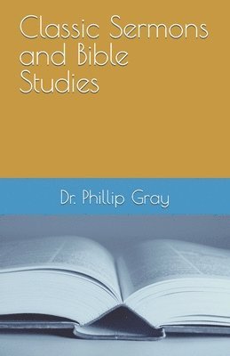 Phillip L Gray, Phillip L. Gray - Classic Sermons and Bible Studies, Häftad