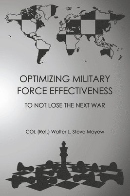 bokomslag Optimizing Military Force Effectiveness: To Not Lose the Next War