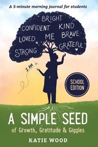 bokomslag A Simple Seed of Growth, Gratitude & Giggles a 5 minute journal for students, School Edition