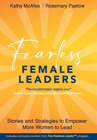 bokomslag Fearless Female Leaders: Stories and Strategies to Empower More Women to Lead