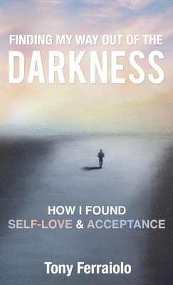 Tony Ferraiolo - Finding My Way Out Of The Darkness, Inbunden