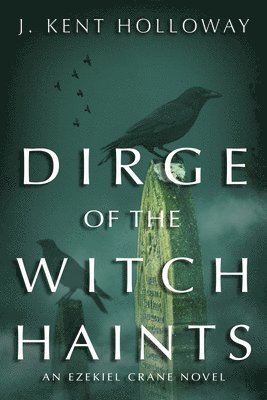 J. Kent Holloway - Dirge of the Witch Haints, Häftad