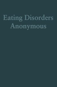 bokomslag Eating Disorders Anonymous: The Story of How We Recovered from Our Eating Disorders