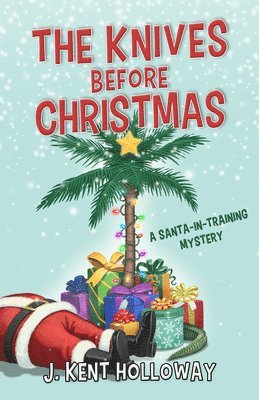 J. Kent Holloway - Knives Before Christmas, Inbunden
