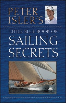 Peter Isler - Peter Isler's Little Blue Book of Sailing Secrets, Häftad