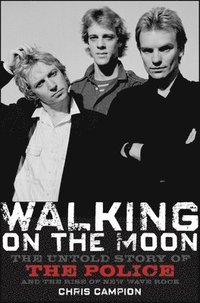 bokomslag Walking on the Moon: The Untold Story of the Police and the Rise of New Wave Rock