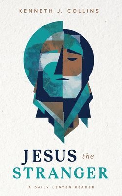 Kenneth J Collins - Jesus the Stranger, Häftad
