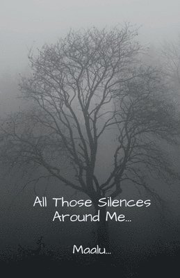 bokomslag All Those Silences Around Me...