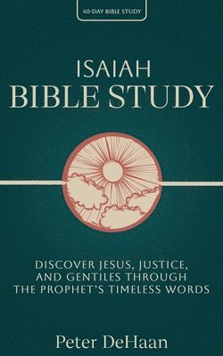 Isaiah Bible Study: Discover Jesus, Justice, and Gentiles through the Prophet's Timeless Words 1