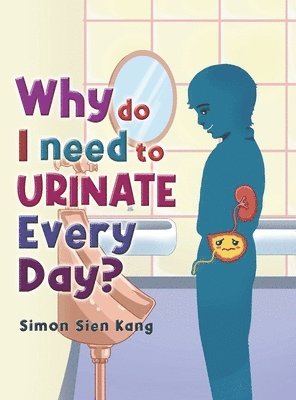 Simon Sien Kang - Why Do I Need To Urinate Every Day?, Inbunden