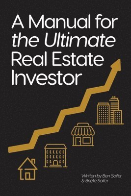 Ben Soifer, Brielle Soifer - A Manual for the Ultimate Real Estate Investor, Häftad