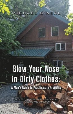 bokomslag Blow Your Nose in Dirty Clothes: A Man's Guide to Practices in Frugality