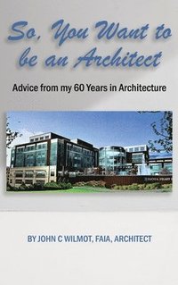 bokomslag So, You Want to be an Architect: Advice from my 60 Years in Architecture