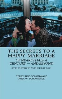 bokomslag The Secrets to a Happy Marriage of Nearly Half a Century - and Beyond: (It Is As Strong As the First Day)