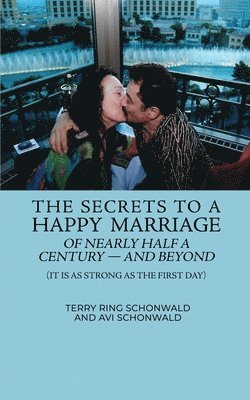 bokomslag The Secrets to a Happy Marriage of Nearly Half a Century - and Beyond: (It Is As Strong As the First Day)