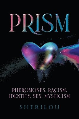 Sherilou - Prism: Pheromones, Racism, Identity, Sex, Mysticism, Häftad
