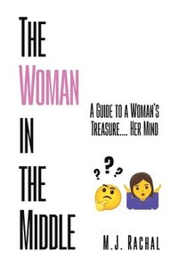 bokomslag The Woman in the Middle: A Guide to a Woman's Treasure.... Her Mind