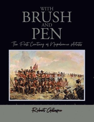 bokomslag With Brush and Pen: The First Century of Napoleonic Artists