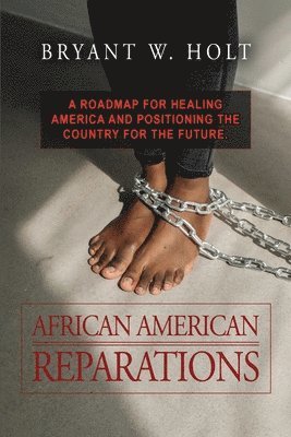 bokomslag African American Reparations: A roadmap for healing America and positioning the country for the future.