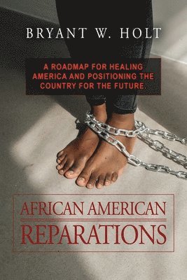African American Reparations: A roadmap for healing America and positioning the country for the future. 1