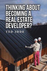 bokomslag Thinking About Becoming a Real Estate Developer?