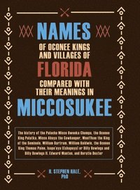 bokomslag Names of Oconee Kings and Villages of Florida Compared with their Meanings in Miccosukee