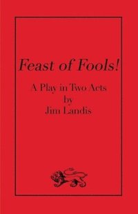 bokomslag Feast of Fools!: A Play in Two Acts