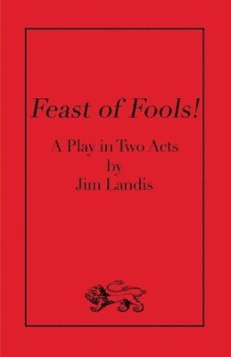 bokomslag Feast of Fools!: A Play in Two Acts