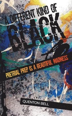 A Different Kind of Black: Pretrial Prep Is a Beautiful Madness 1