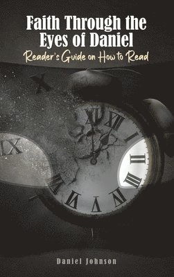 Faith Through the Eyes of Daniel: Reader's Guide on How to Read