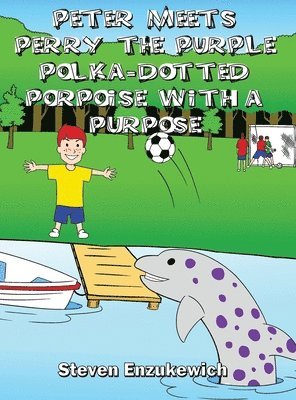 bokomslag Peter Meets Perry the Purple Polka-Dotted Porpoise with a Purpose