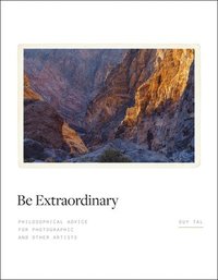 bokomslag Be Extraordinary: Philosophical Advice for Photographic and Other Artists