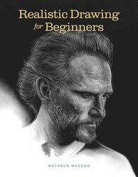 bokomslag Realistic Drawing for Beginners: How to Create Stunning, Lifelike Drawings of Any Subject