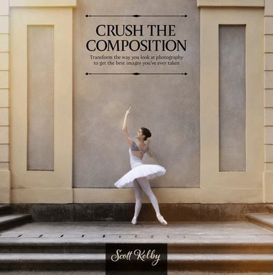 Scott Kelby - Crush the Composition, Häftad