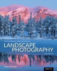 bokomslag The Art, Science, and Craft of Great Landscape Photography, Third Edition